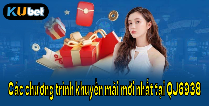 Các chương trình khuyến mãi mới nhất tại QJ6938