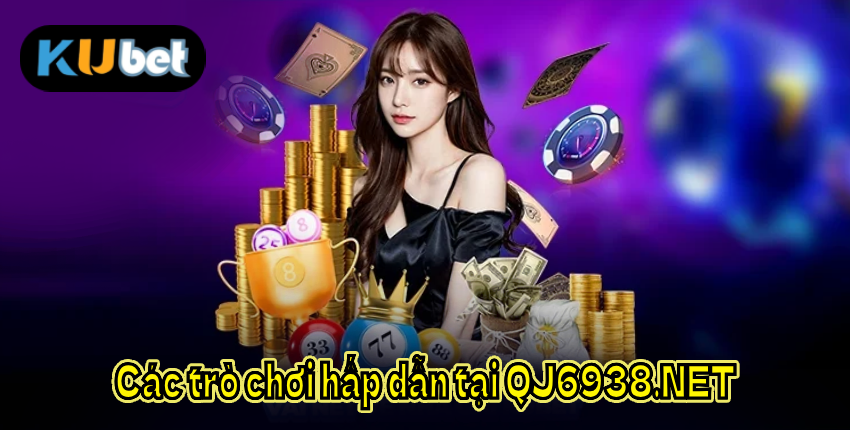 Các trò chơi hấp dẫn tại QJ6938.NET