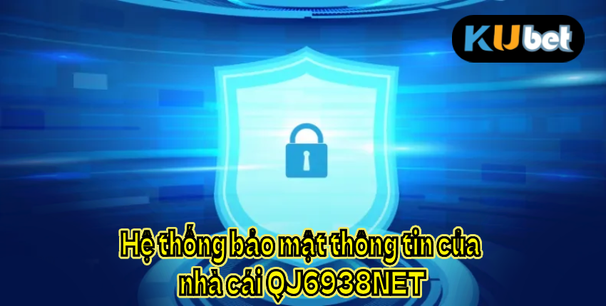 Hệ thống bảo mật thông tin của nhà cái QJ6938NET