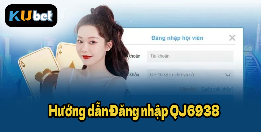 Hướng dẫn Đăng nhập QJ6938 nhanh gọn