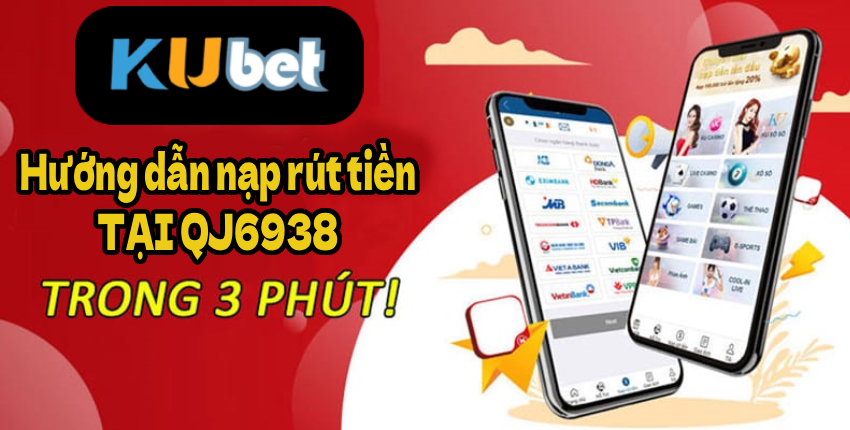 Hướng dẫn nạp rút tiền tại QJ6938 – Dễ dàng, nhanh chóng và an toàn