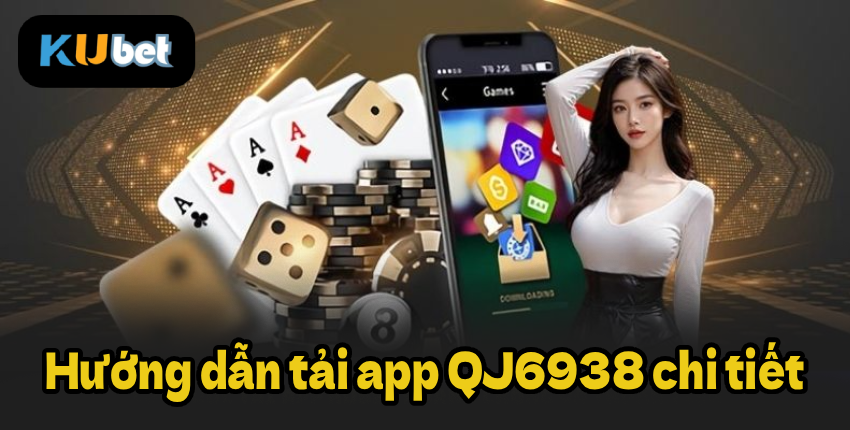 Hướng dẫn tải app QJ6938 chi tiết