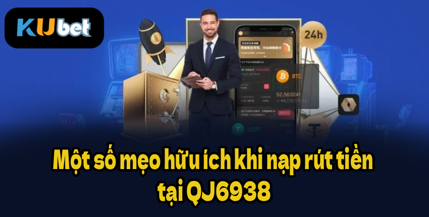 Một số mẹo hữu ích khi nạp rút tiền tại QJ6938