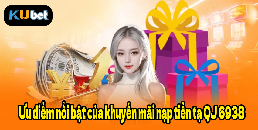 Ưu điểm nổi bật của khuyến mãi nạp tiền tạ QJ 6938
